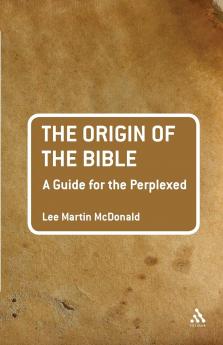 Origin of the Bible: A Guide for the Perplexed