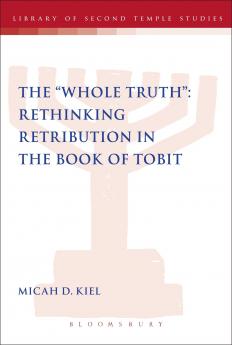 Whole Truth Rethinking Retribution in the Book of Tobit Th