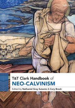 T&T Clark Handbook of Neo-Calvinism