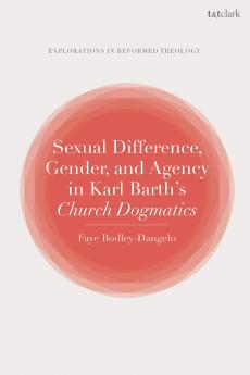 Sexual Difference Gender and Agency in Karl Barth's Church Dogmatics