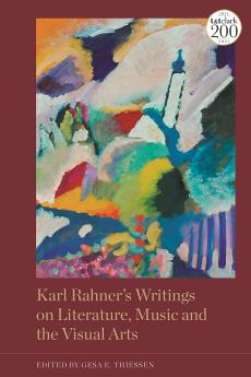 Karl Rahner's Writings on Literature Music and the Visual Arts