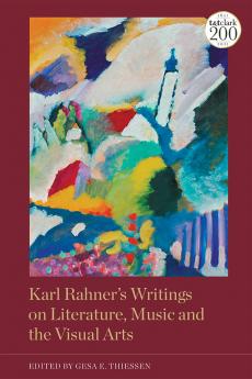 Karl Rahner's Writings on Literature Music and the Visual Arts