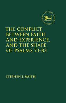 Conflict Between Faith and Experience and the Shape of Psalms 73-83