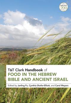 T&T Clark Handbook of Food in the Hebrew Bible and Ancient Israel