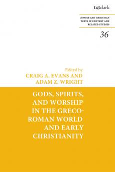 Gods Spirits and Worship in the Greco-Roman World and Early Christianity