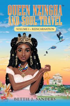 Queen Nzingha and Soul Travel: Reincarnation - Volume I: 1 (Queen Queen Nzingha and Soul Travel)