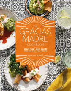 The Gracias Madre Cookbook: Bright Plant-Based Recipes from Our Mexi-Cali Kitchen