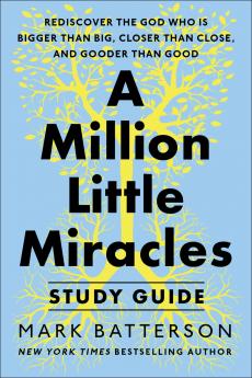 A MILLION LITTLE MIRACLES STUDY GUIDE: REDISCOVER THE GOD WHO IS BIGGER THAN BIG CLOSER THEN CLOSE AND GOODER THAN GOOD
