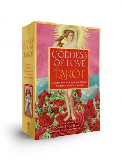 Goddess of Love Tarot : A Book and Deck for Embodying the Erotic Divine Feminine