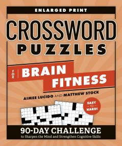 Crossword Puzzles for Brain Fitness: 90-Day Challenge to Sharpen the Mind and Strengthen Cognitive Skills