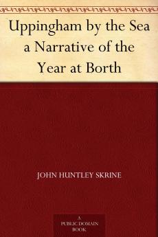 Uppingham by the Sea: A Narrative of the Year at Borth (Classic Reprint)