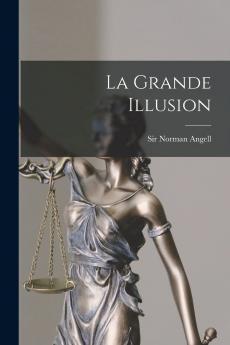 La Grande Illusion (Classic Reprint)