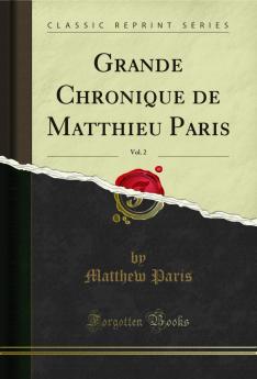 Grande Chronique de Matthieu Paris Vol. 2 (Classic Reprint)