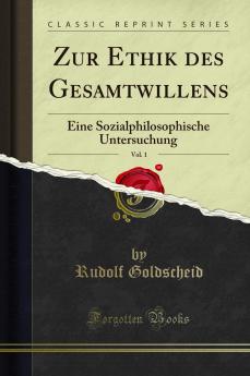 Zur Ethik des Gesamtwillens Vol. 1: Eine Sozialphilosophische Untersuchung (Classic Reprint)