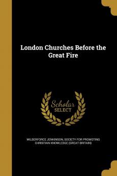 London Churches Before the Great Fire (Classic Reprint)