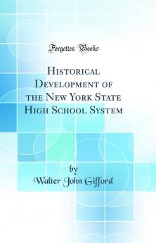 Historical Development of the New York State High School System (Classic Reprint)