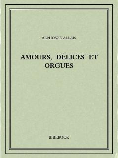 Amours DÃ©lices Et Orgues (Classic Reprint)