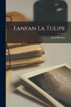 Fanfan la Tulipe: Drame (Classic Reprint)