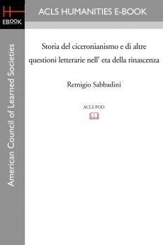 Storia del Ciceronianismo e di Altre Questioni Letterarie nell'EtÃ  della Rinascenza (Classic Reprint)