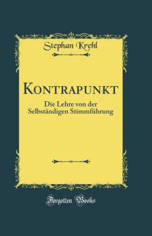 Kontrapunkt: Die Lehre von der SelbstÃ¤ndigen StimmfÃ¼hrung (Classic Reprint)