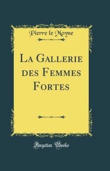 La Gallerie des Femmes Fortes (Classic Reprint)