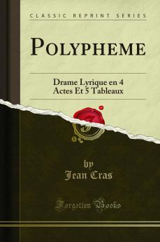 Polypheme: Drame Lyrique en 4 Actes Et 5 Tableaux (Classic Reprint)