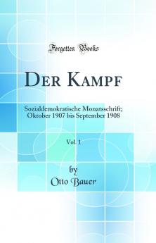 Der Kampf Vol. 1: Sozialdemokratische Monatsschrift; Oktober 1907 bis September 1908 (Classic Reprint)
