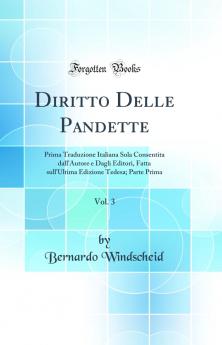 Diritto Delle Pandette Vol. 3: Prima Traduzione Italiana Sola Consentita dall'Autore e Dagli Editori Fatta sull'Ultima Edizione Tedesa; Parte Prima (Classic Reprint)