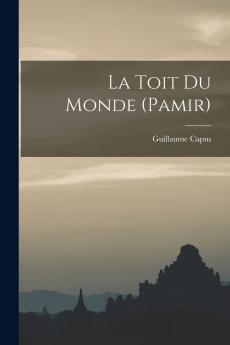 Le Toit du Monde (Pamir) (Classic Reprint)