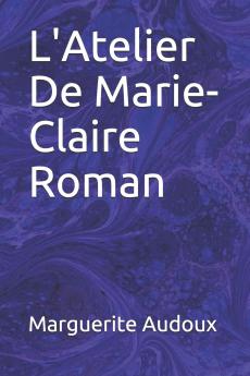 L'Atelier de Marie-Claire: Roman (Classic Reprint)