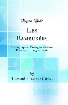 Les BambusÃ©es: Monographie Biologie Culture Principaux Usages; Texte (Classic Reprint)