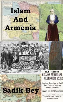 Islam Turkey and Armenia and How They Happened (Classic Reprint)