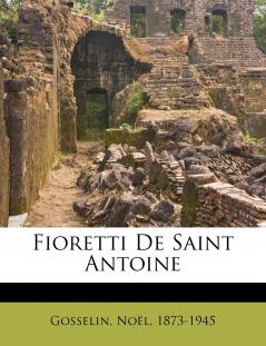 Fioretti de Saint Antoine (Classic Reprint)