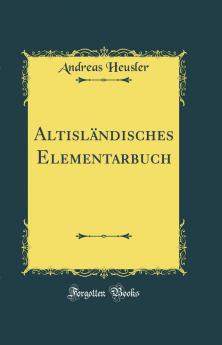 AltislÃ¤ndisches Elementarbuch (Classic Reprint)