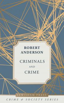 Criminals and Crime: Some Facts and Suggestions (Classic Reprint)