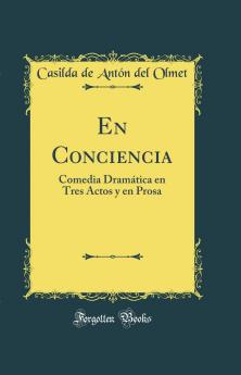 En Conciencia: Comedia DramÃ¡tica en Tres Actos y en Prosa (Classic Reprint)