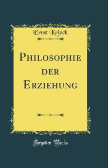 Philosophie der Erziehung (Classic Reprint)