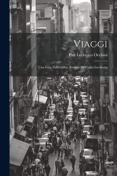 Viaggi: Una Gita nell'Eritrea; Ricordi dell'Italia Irredenta (Classic Reprint)
