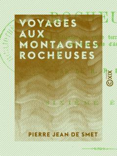 Voyages aux Montagnes Rocheuses Chez les Tribes Indiennes du Vaste Territoire de l''OrÃ©gon DÃ©pendant des Ã‰tats-Unis d''AmÃ©rique (Classic Reprint)