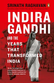 Indira Gandhi and the Years that Transformed India