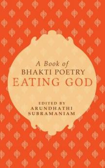 Eating God: A Book of Bhakti Poetry
