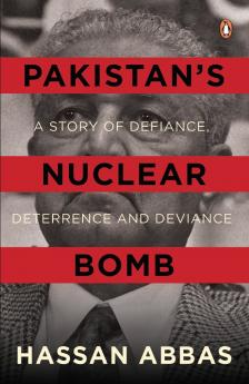 Pakistanâ€™s Nuclear Bomb: A Story Of Defiance Deterrence And Deviance [Hardcover] Abbas Hassan