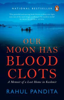 Our Moon Has Blood Clots: A Memoir of a Lost Home in Kashmir