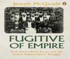 Fugitive of Empire: Rash Behari Bose Ja