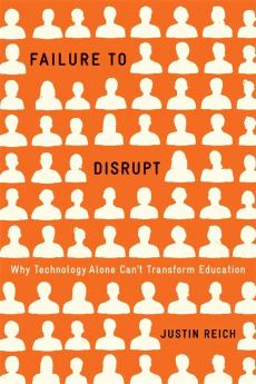 Failure to Disrupt : Why Technology Alone Can't Transform