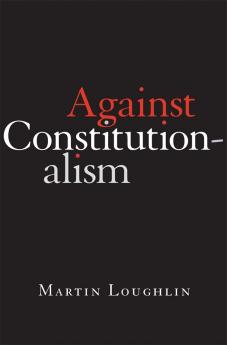 AGAINST CONSTITUTIONALISM