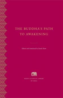 The Buddha's Path to Awakening (Murty Classical Library of India)