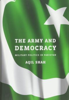 The Army and Democracy: Military Politics in Pakistan [Hardcover] AQIL SHAH