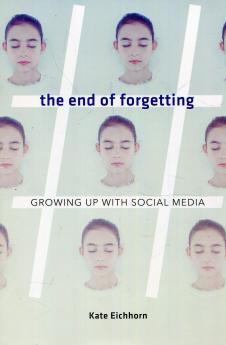 The End of Forgetting – Growing Up with Social Media