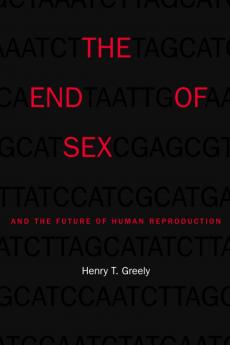 End of Sex and the Future of Human Reproduction